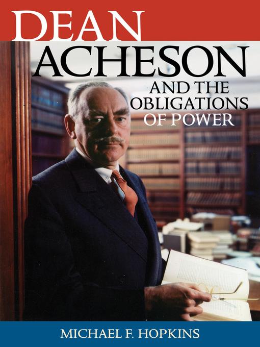Title details for Dean Acheson and the Obligations of Power by Michael F. Hopkins - Wait list